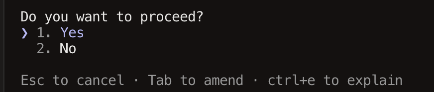 A dark window showing the question Do you want to proceed, then a numbered choice, 1 Yes with a marker beside it and 2 No, then a grey footer line reading Esc to cancel, Tab to amend, control plus e to explain