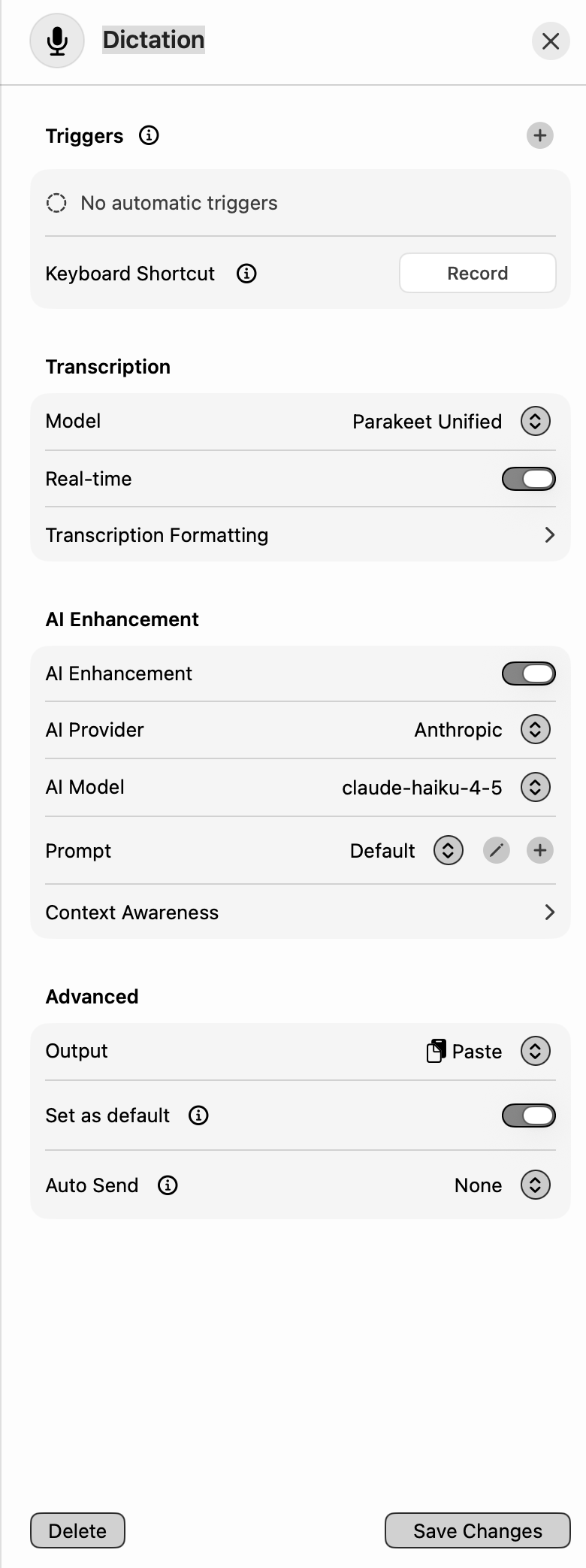 A tall settings sheet headed Dictation, in four blocks. Triggers holds No automatic triggers and a Keyboard Shortcut row with a Record button. Transcription holds Model set to Parakeet Unified, Real-time switched on, and Transcription Formatting. AI Enhancement holds a switch that is on, AI Provider set to Anthropic, AI Model set to claude-haiku-4-5, Prompt set to Default, and Context Awareness. Advanced holds Output set to Paste, Set as default switched on, and Auto Send set to None. Delete and Save Changes buttons sit at the foot
